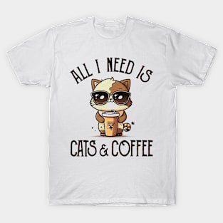 All I Need is Cats and Coffee Cat Lovers Coffee Lovers Gift Idea T-Shirt